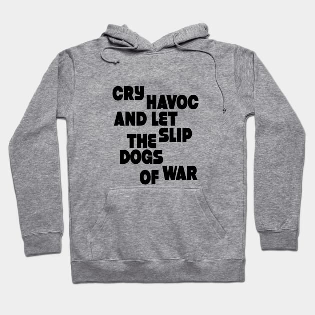 Cry havoc and let slip the dogs of war Hoodie by Sinmara